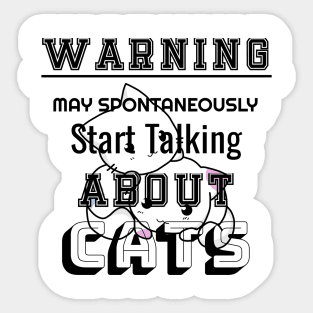 Warning may Spontaneously Start Talking About Cats Sticker